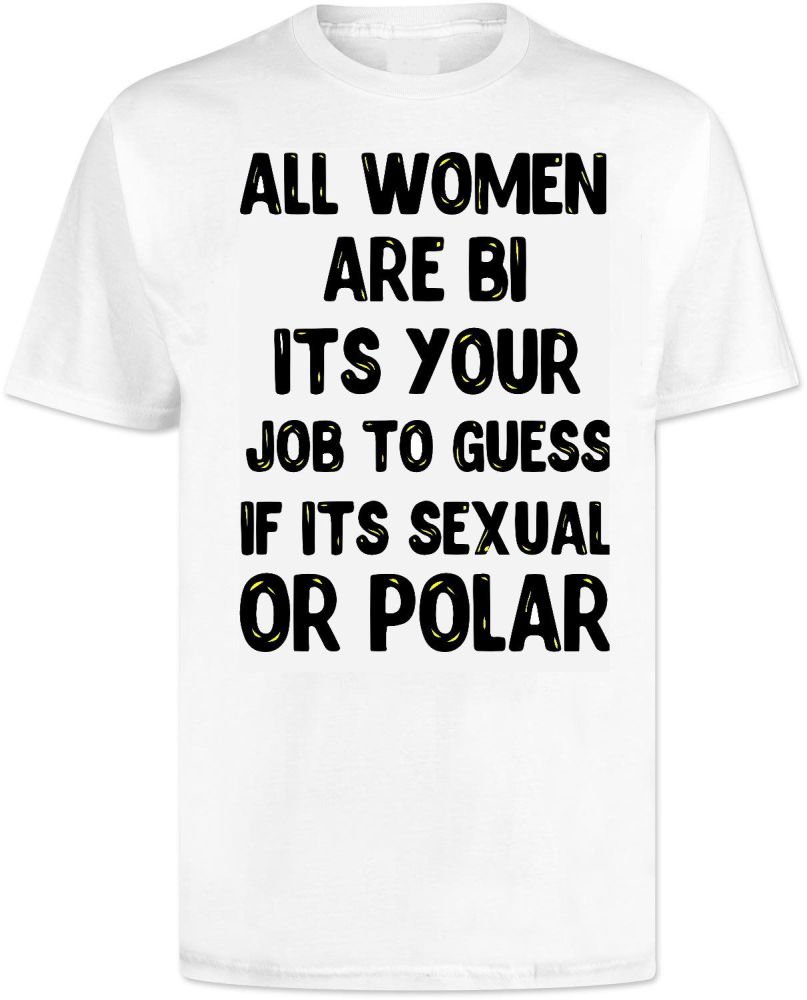 All Women Are Bi . T Shirt