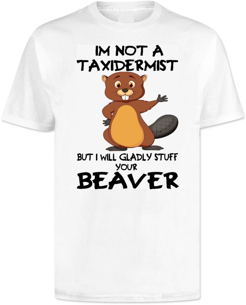 Im Not A Taxidermist T Shirt 