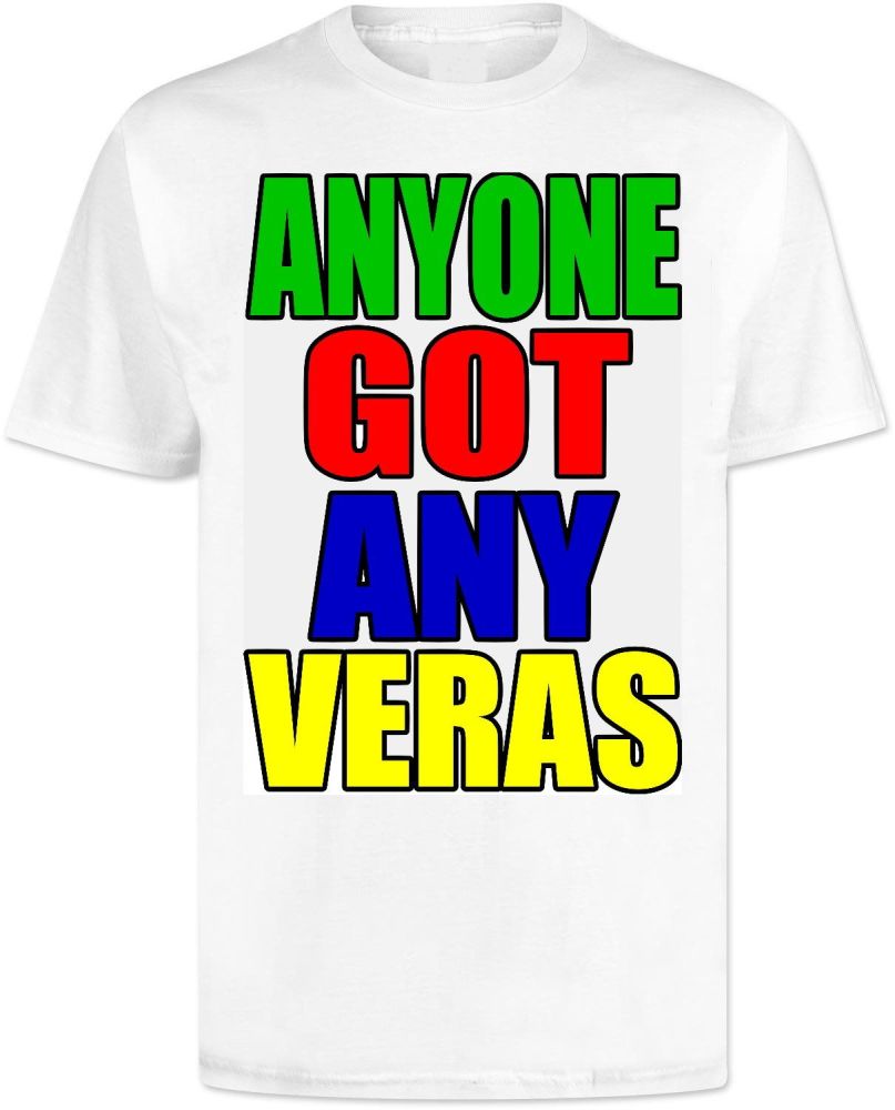 Anyone Got Any Veras T Shirt