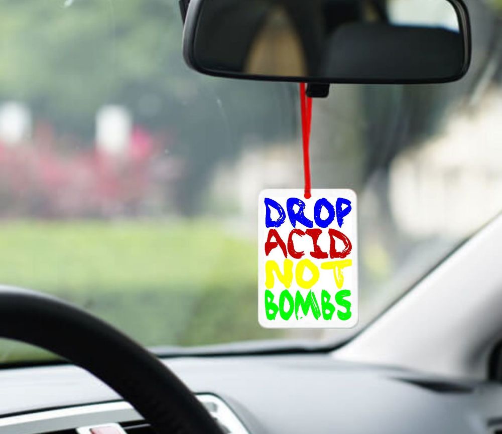 Drop Acid Not Bombs Car Smelly