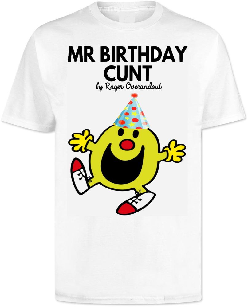 Mr Men T shirt . Mr Birthday Cunt