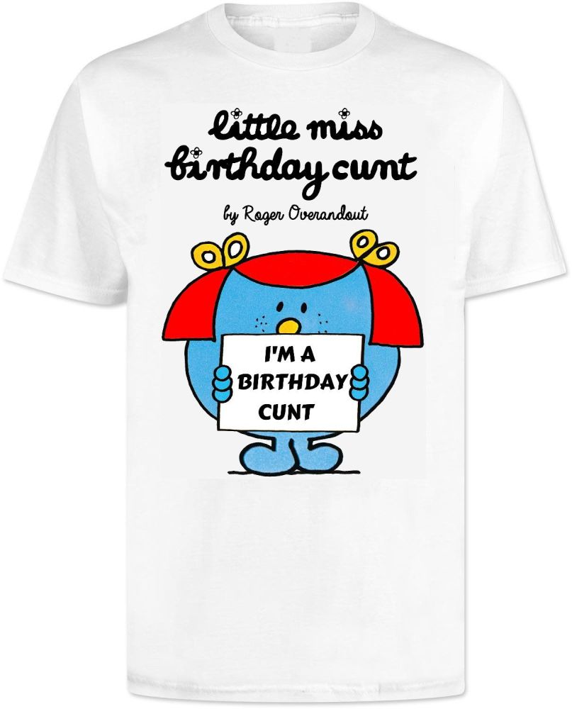 Mr Men T shirt . Little Miss Birthday Cunt