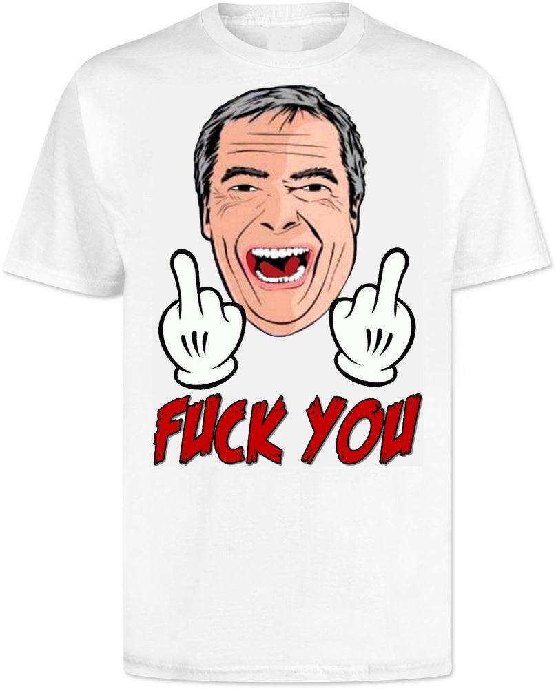 Nigel Farage Fuck You T Shirt 