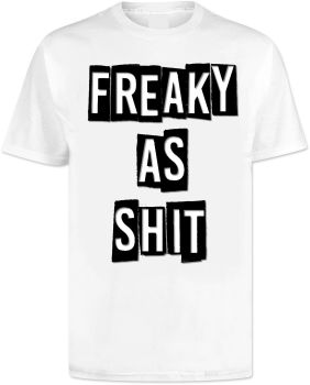 Freaky As Shit T Shirt