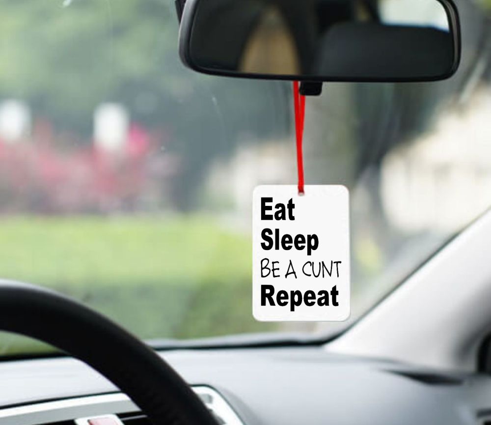 Eat Sleep Be a Cunt Repeat Car Fragrance
