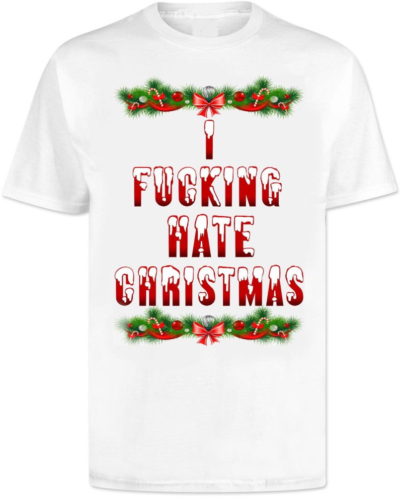 I Fucking Hate Christmas T Shirt