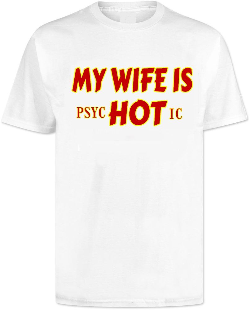 My Wife Is Hot T Shirt - Psychotic 
