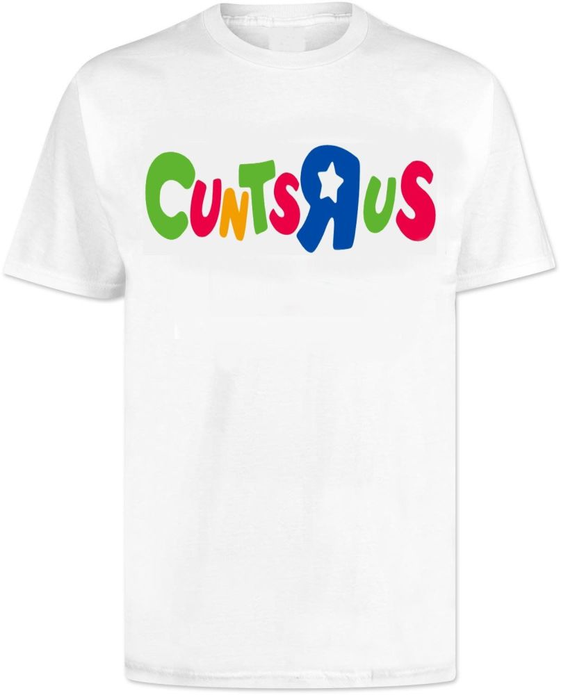 Cunts R us T Shirt - Toys R us Style