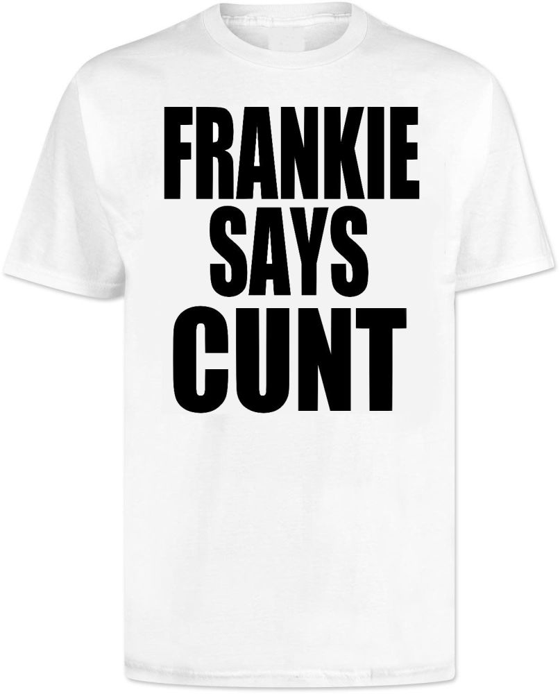 Frankie Says Cunt T Shirt
