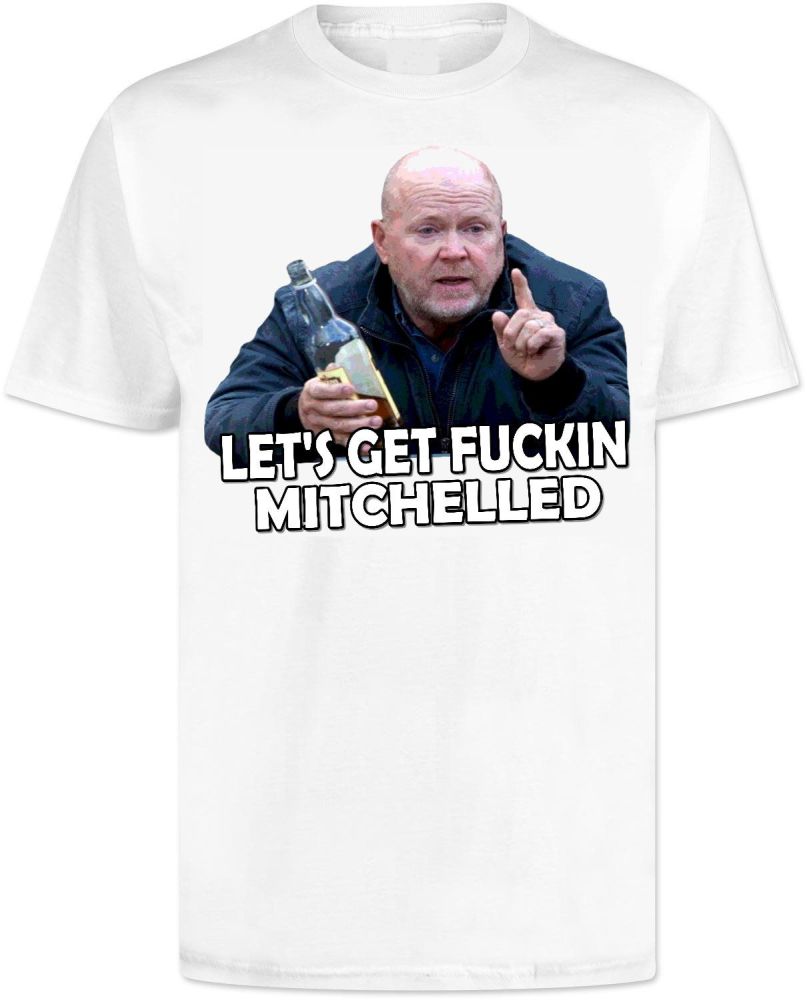 Phil Mitchel T Shirt Lets Get Fuckin Mitchelled 
