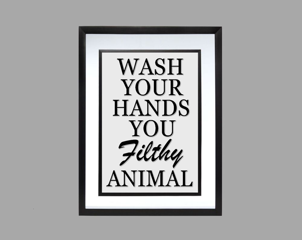 Wash Your Hands You Filthy Animal Poster Print