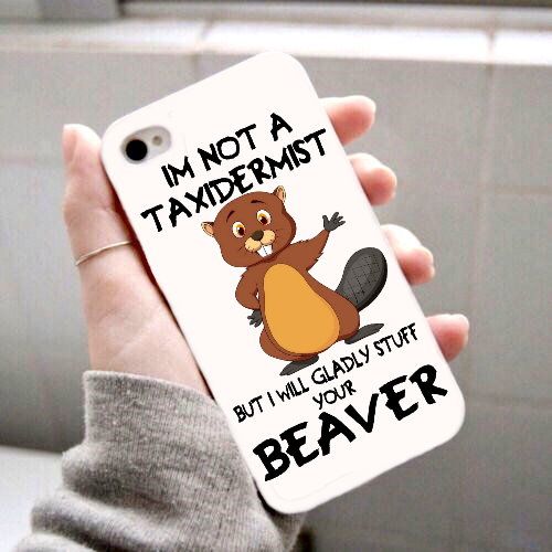 Im Not A Taxidermist But I Will Gladly Stuff Your Beaver Phone Case
