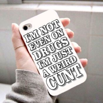 Im not even on drugs im just a weird cunt Phone case
