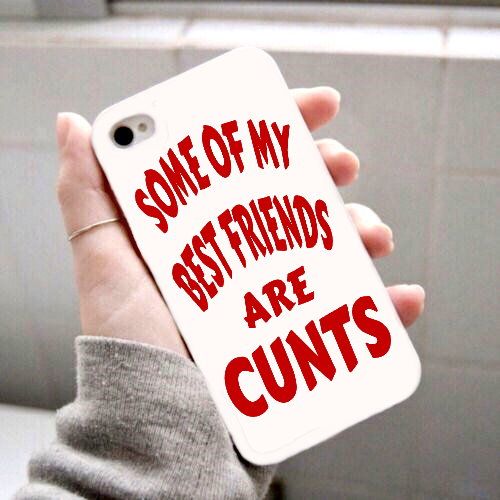 Some Of My Best Friends Are Cunts Phone Case