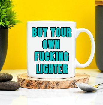 Buy Your Own Fucking Lighter Mug 