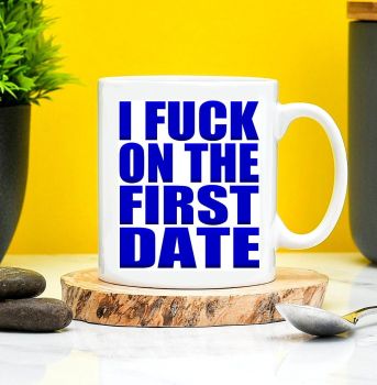 I Fuck On The First Date Mug