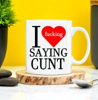 I Fucking Love Saying Cunt Mug