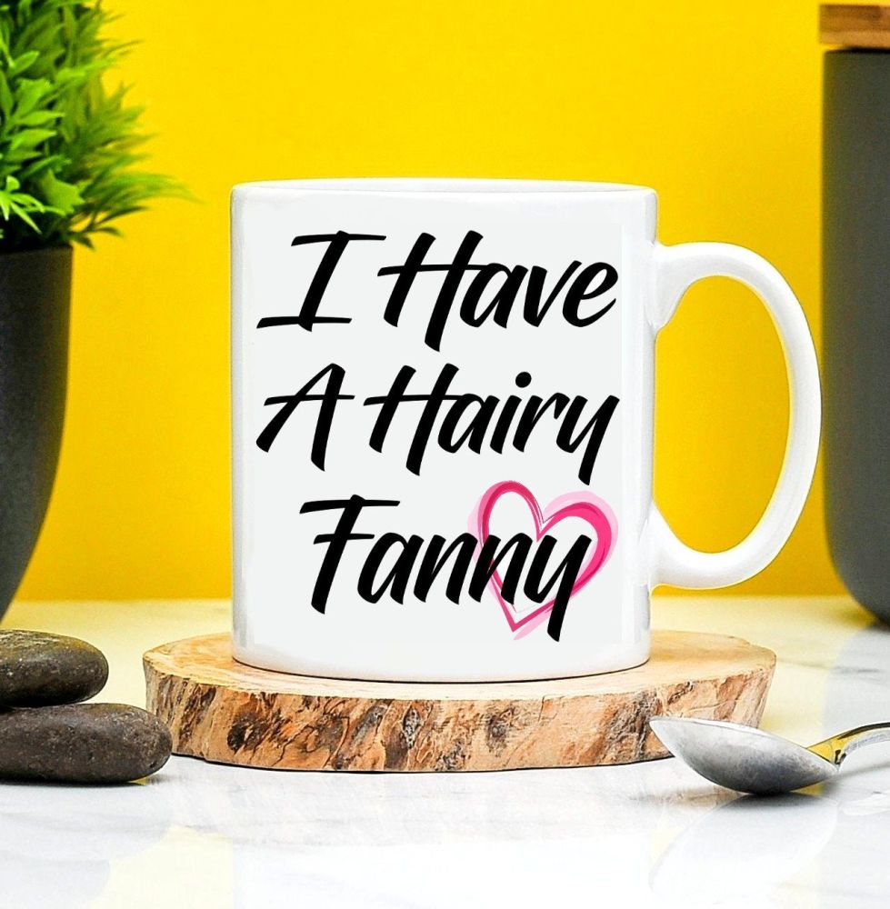 I Have A Hairy Fanny Mug 