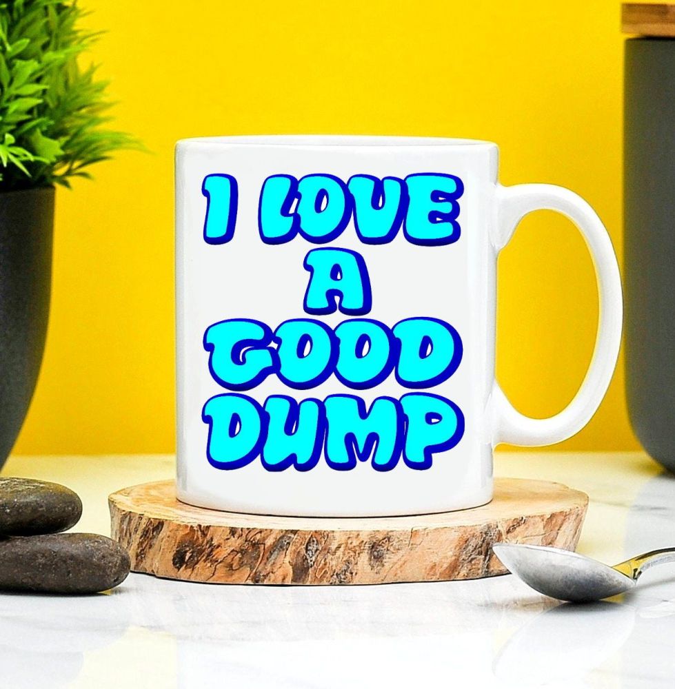 I Love A Good Dump Mug