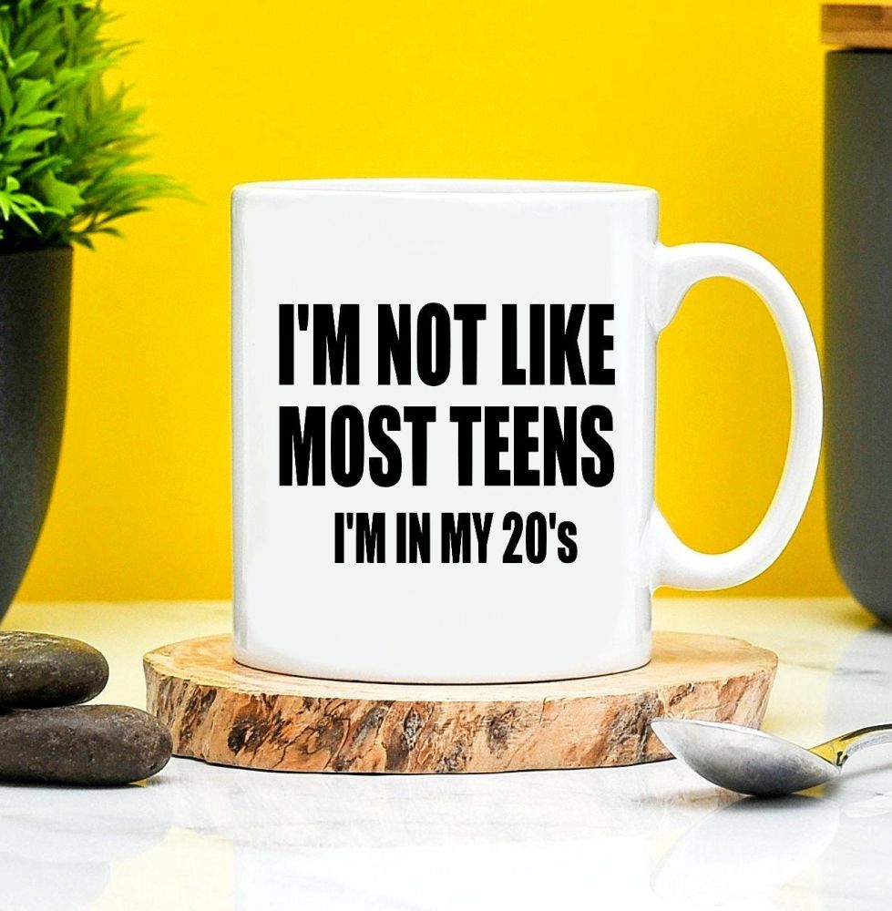 Im Not Like Most Teens Im In My 20s Mug