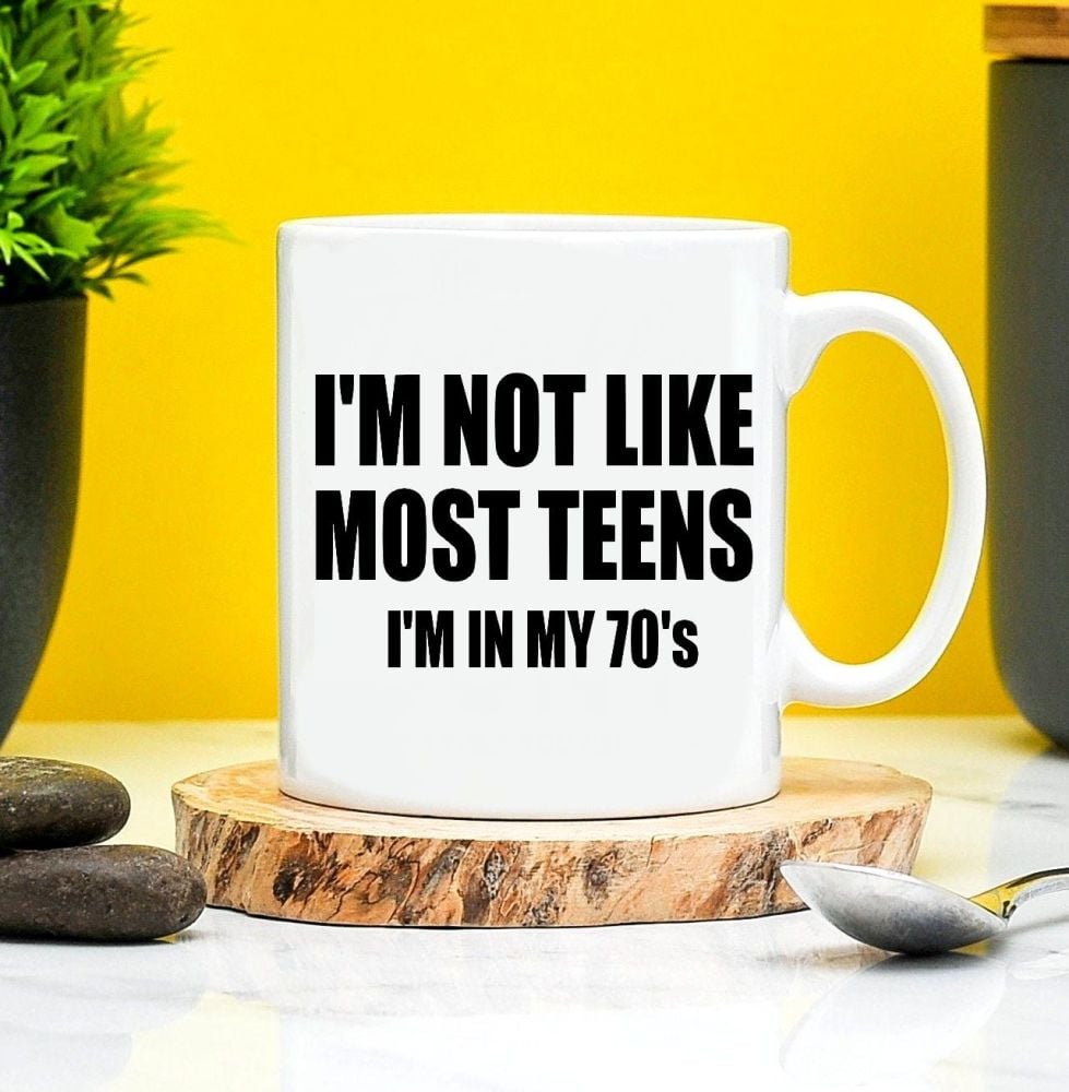 Im Not Like Most Teens Im In My 70s Mug