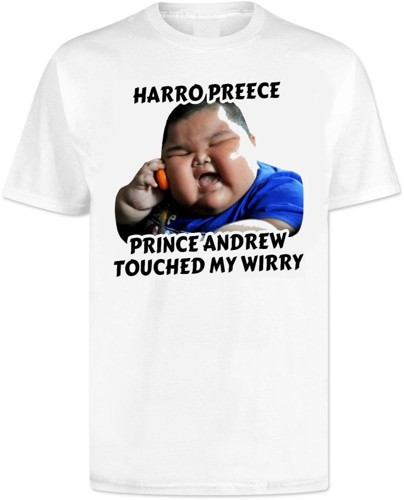 Offensive Rude Crude Funny Joke birthday christmas xmas gifts tshirt  tshirts t shirt t shirts tee tees prince andrew touched my wirry willy fat  chinese kid
