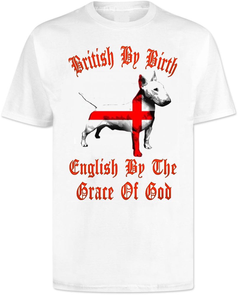 British By Birth English By The Grace Of God Bull Terrier T Shirt 
