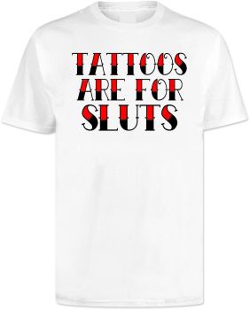 Tattoos Are For Sluts T Shirt
