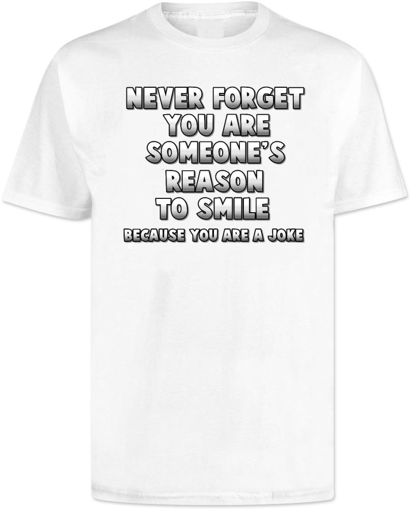 Never Forget You Are Someones Reason To Smile Joke T Shirt