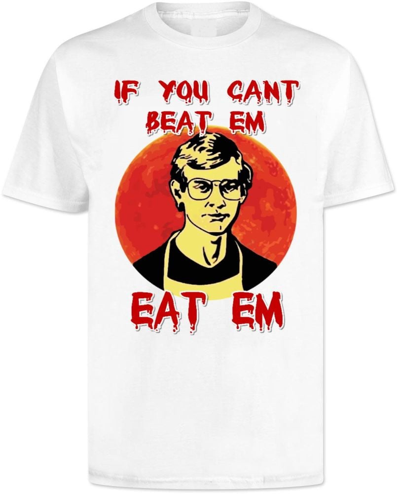 Jeffrey Dahmer If You Cant Beat Em Eat Em T Sirt