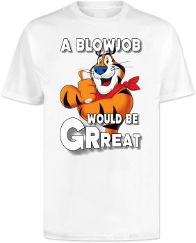 A Blowjob Would Be Great Tony Tiger T Shirt