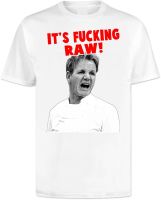 Gordon Ramsay Its Fucking Raw T Shirt