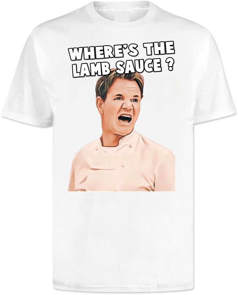 Gordon Ramsay Wheres The Lamb Sauce T Shirt