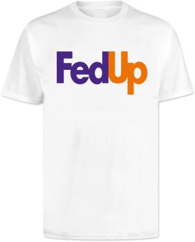Fed Up Fed Ex T Shirt