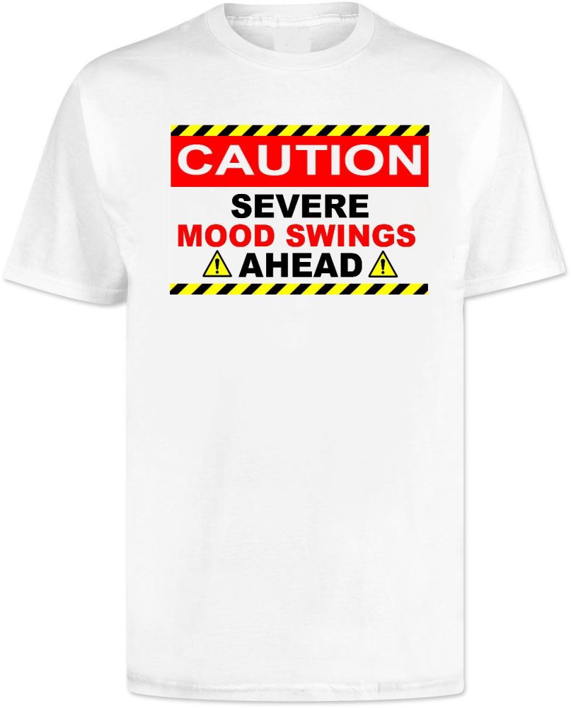 Caution Sever Mood Swings Ahead T Shirt