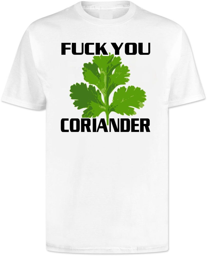 Fuck You Coriander T Shirt