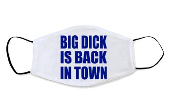 Big Dick Is Back In Town Face Mask