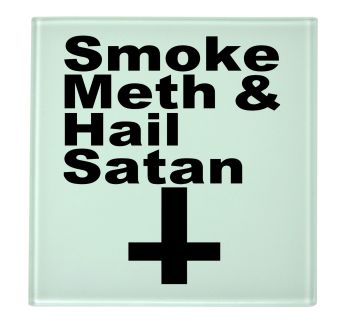 Smoke Meth and Hail Satan Coaster