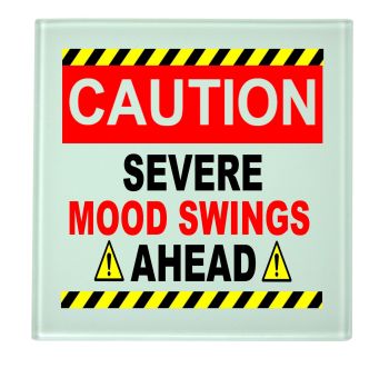 Caution Sever Mood Swings Ahead Coaster