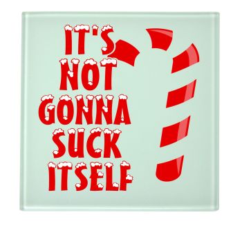 Christmas Its Not Gonna Suck Itself Coaster
