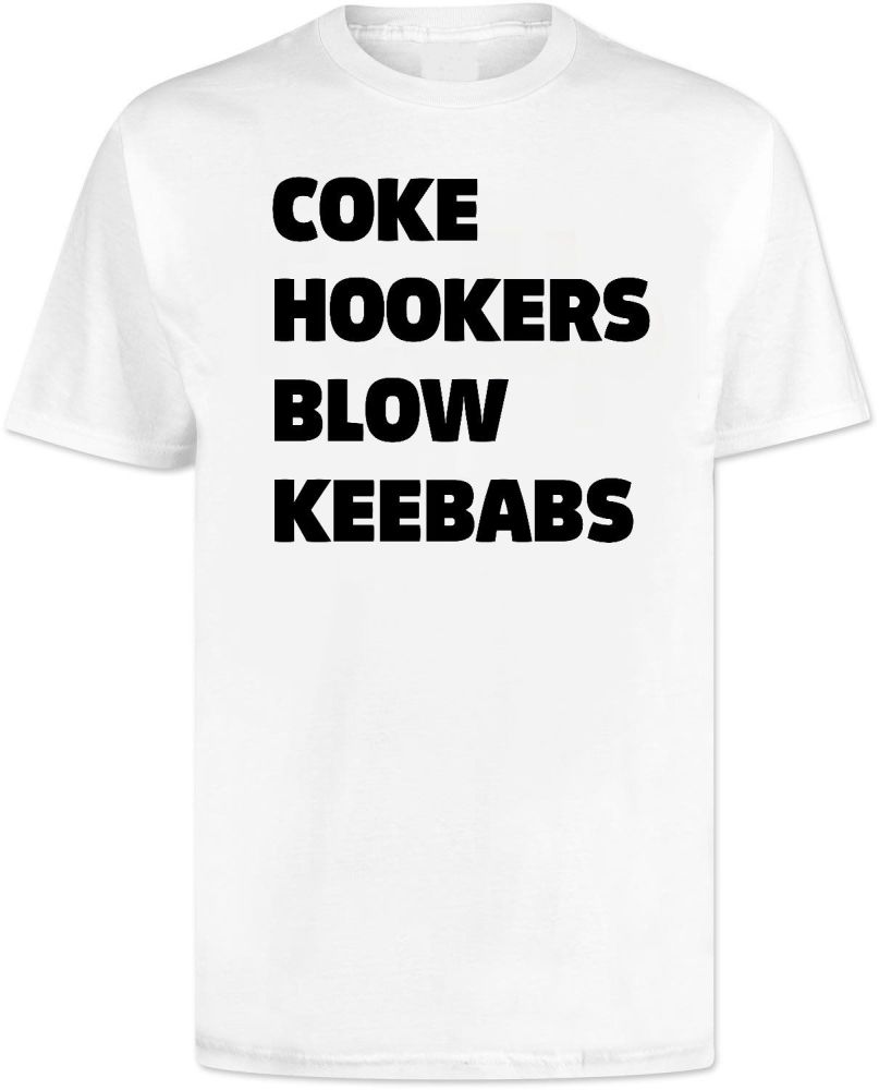 Coke Hookers Blow Keebabs T Shirt