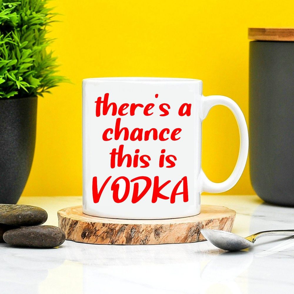 Theres a Chance This is Vodka Mug