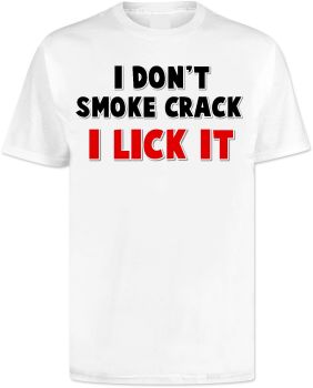 I Dont Smoke Crack I Lick It T Shirt