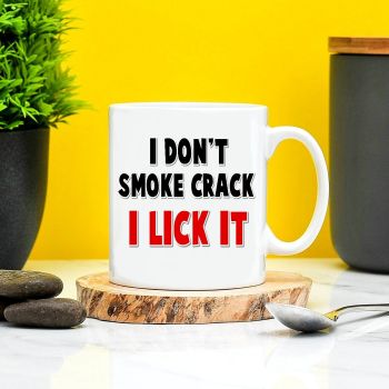 I Dont Smoke Crack I Lick It Mug