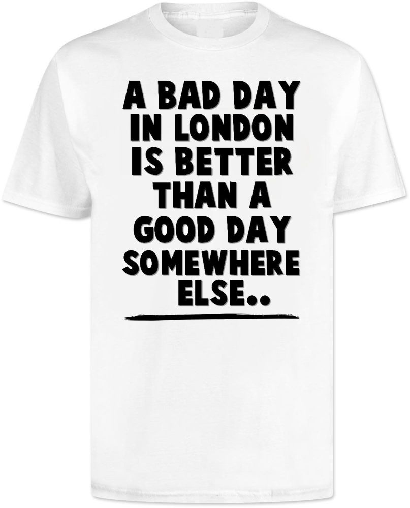 A Bad Day In YOUR Town T Shirt - Personalised