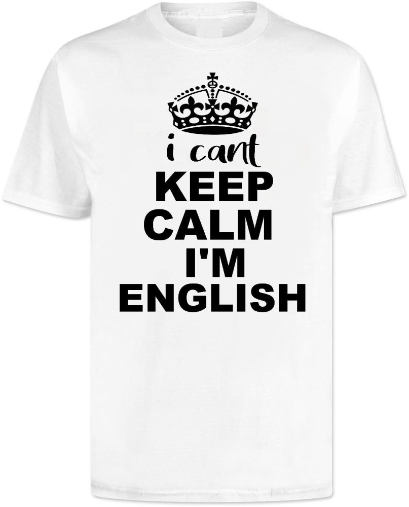I Cant Keep Calm Im English T Shirt