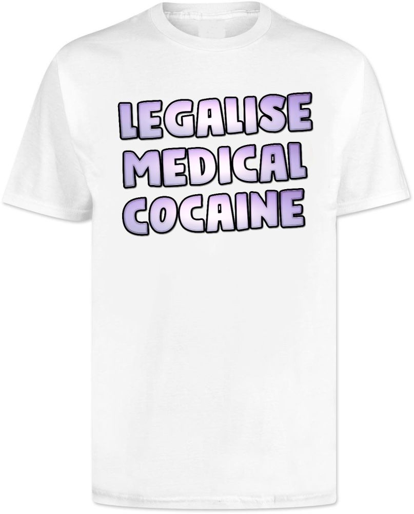 Legalise Medical Cocaine T Shirt