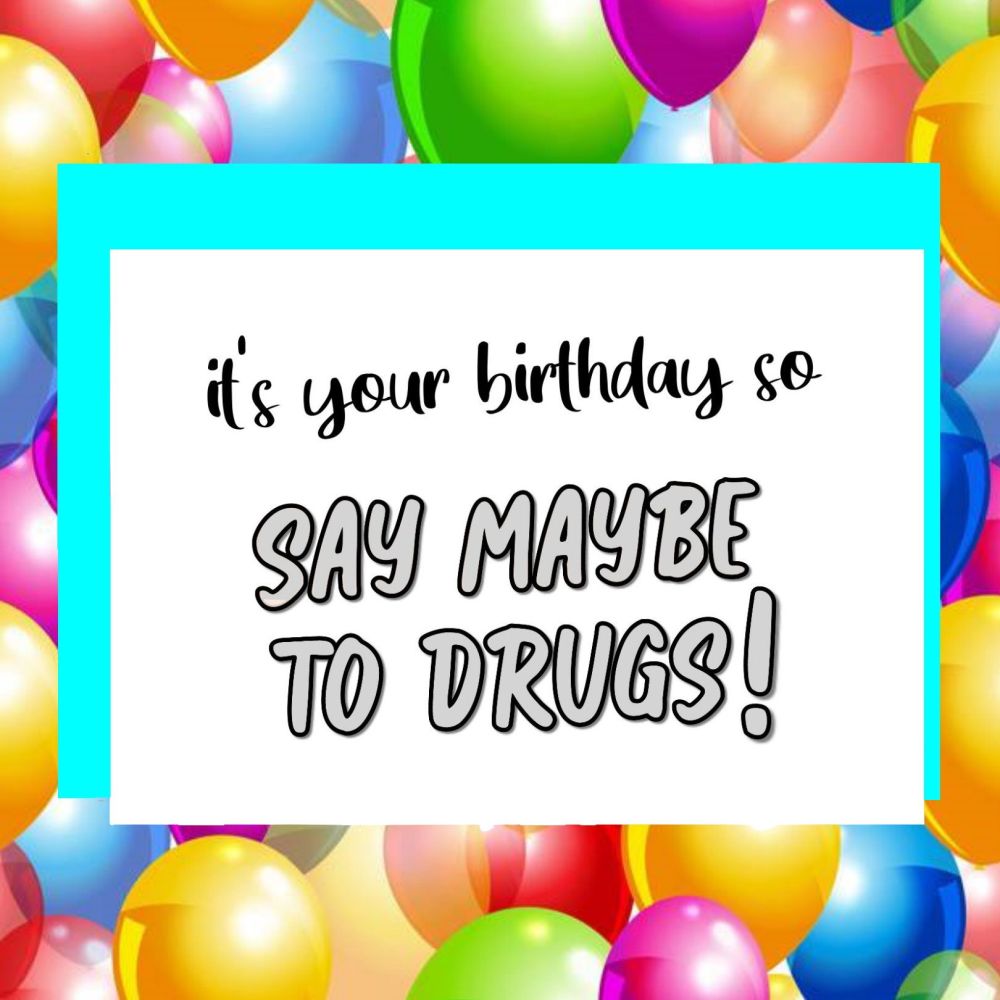 Say Maybe To Drugs Birthday Card