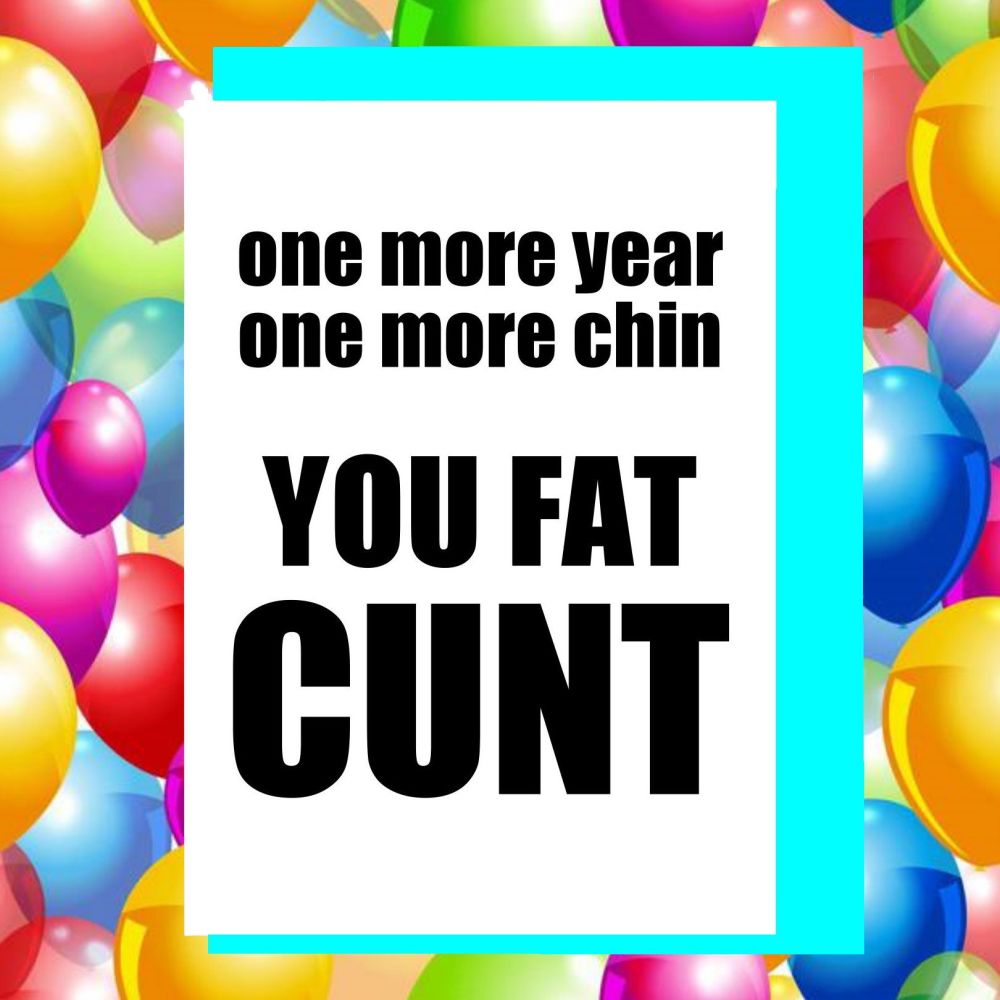 Fat Cunt Birthday Card