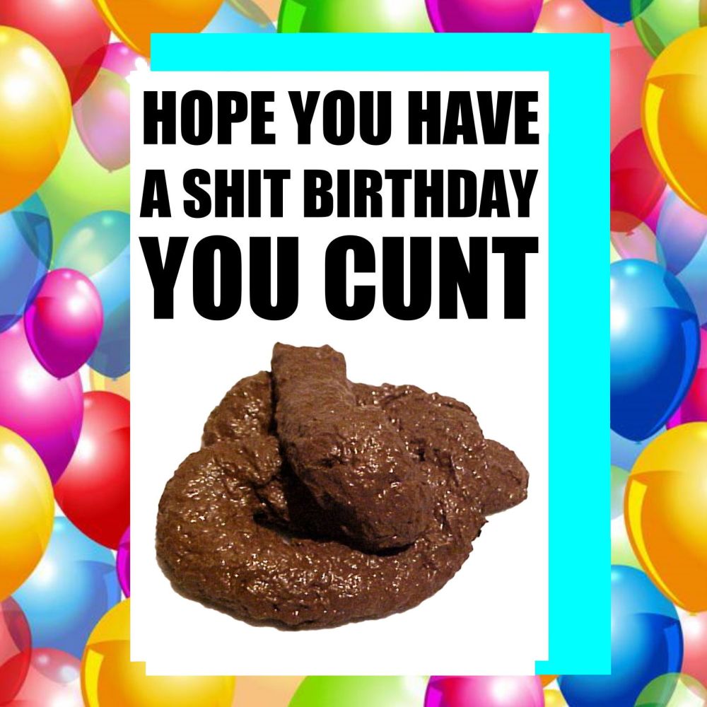 Shit Cunt Birthday Card
